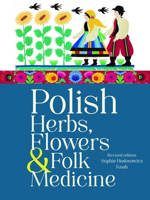 Title details for Polish Herbs, Flowers & Folk Medicine by Sophie Hodorowicz Knab - Available